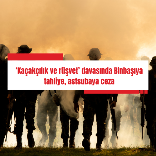 ‘Kaçakçılık ve rüşvet’ davasında Binbaşıya tahliye, astsubaya ceza