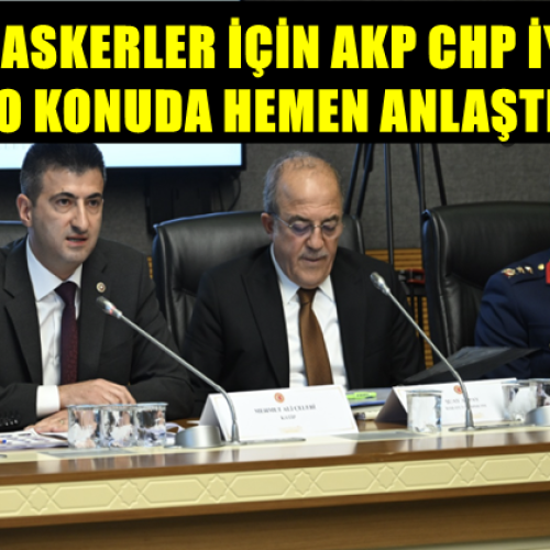 EMEKLİ ASKERLER İÇİN AKP CHP İYİ PARTİ O KONUDA HEMEN ANLAŞTI!